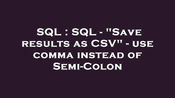 SQL : SQL - "Save results as CSV" - use comma instead of Semi-Colon