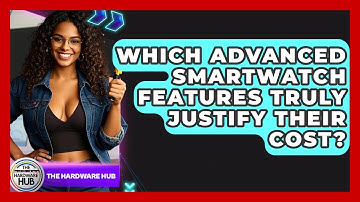 Which Advanced Smartwatch Features Truly Justify Their Cost? - The Hardware Hub