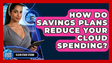 How Do Savings Plans Reduce Your Cloud Spending? - Cloud Stack Studio