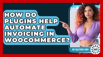 How Do Plugins Help Automate Invoicing in WooCommerce? | WP Solutions Guru News