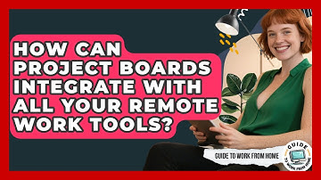 How Can Project Boards Integrate With All Your Remote Work Tools? - Guide To Work From Home