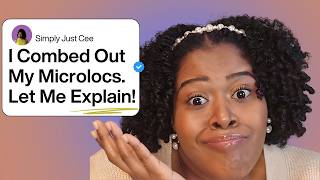 Why I Combed Out My Microlocs 🤦🏾‍♀️
