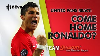 Ronaldo: Come Home? | Manchester United Fans React for Bleacher Report