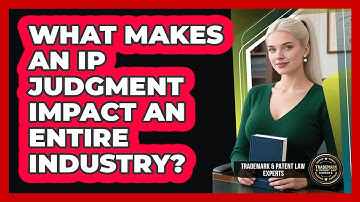 What Makes An IP Judgment Impact An Entire Industry? - Trademark and Patent Law Experts