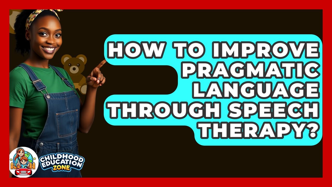 How To Improve Pragmatic Language Through Speech Therapy? - Childhood Education Zone