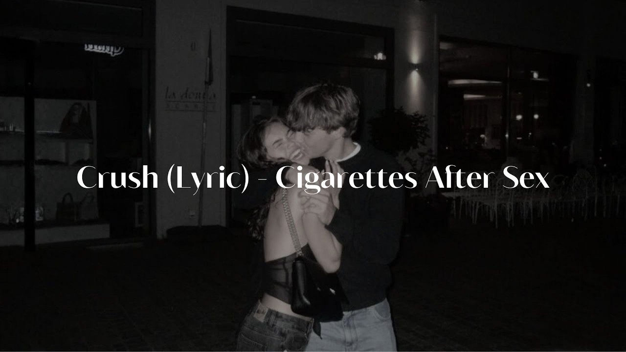 crush cigarettes after sex lyrics Cigarettes After Sex