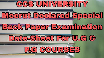 CCS UNIVERSITY Meerut Declared Special Back Paper Examination Date-Sheet For U.G & P.G COURSES