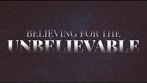 Believing for the Unbelievable | Steve Sayre | Vic...