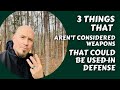 Three things not considered weapons that could be used in self defense