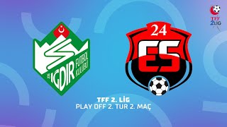 TFF 2. Lig Play Off 2. Tur 2. Maç | Alagöz Holding Iğdır Futbol Kulübü - ANAGOLD 24Erzincanspor