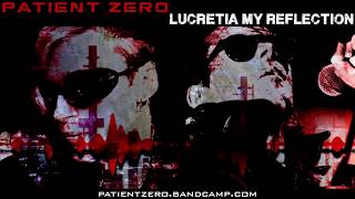 Patient Zero - Lucretia My Reflection