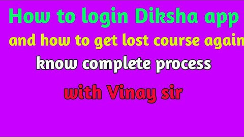 How to login Diksha app and how to get lost course again