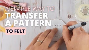 How to Transfer Your Pattern | Hand Embroidery on Felt