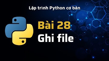 Python - Bài 28 - Ghi dữ liệu vào file