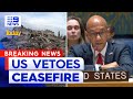 US vetoes UN Security Council&#39;s demand for ceasefire in Gaza | 9 News Australia