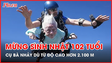 Mừng sinh nhật có ‘một không hai’: Cụ bà 102 tuổi nhảy dù từ độ cao hơn 2.100 m - PLO
