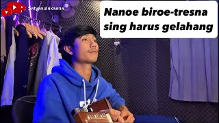 Nanoe biroe - tresna sing harus gelahang cover by satyasulaksana