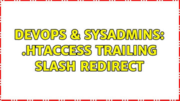 DevOps & SysAdmins: .htaccess trailing slash redirect