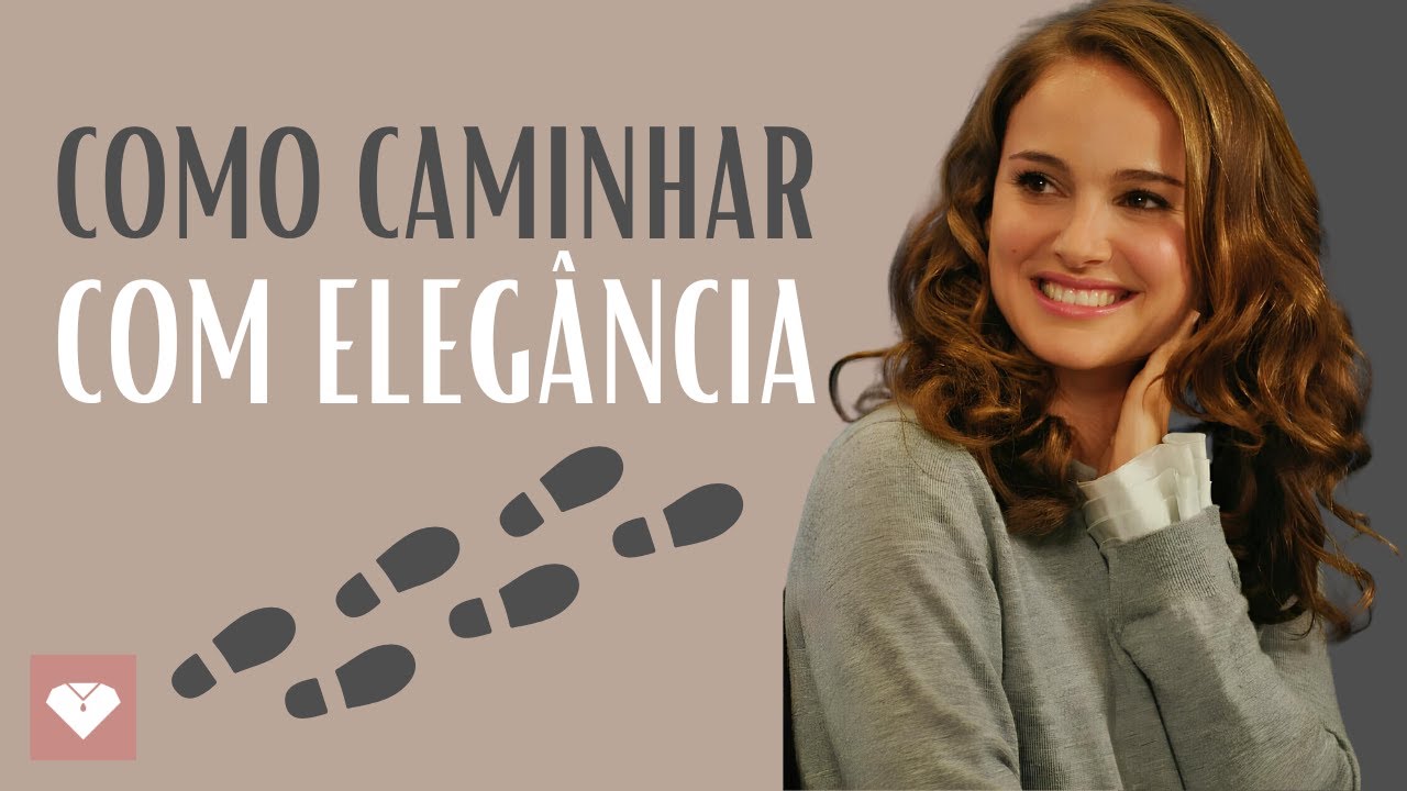 Como CAMINHAR Com ELEGÂNCIA | 14 Truques Para Caminhar Com ELEGÂNCIA E DISTINÇÃO