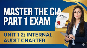 Master the CIA Part 1 Exam: Unit 1.2 "Internal Audit Charter"