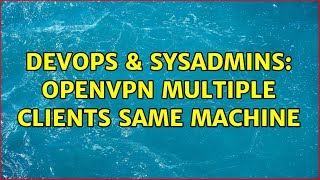 DevOps & SysAdmins: Openvpn multiple clients same machine Content