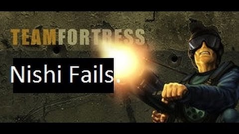 Nishi Fails - Map Exploring - Team Fortress Part 1