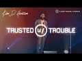 Trusted with Trouble | Pastor Keion Henderson