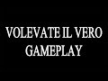 VOLEVATE IL VERO GAMEPLAY