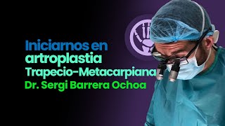 ¿Cómo iniciarnos en Artroplastia Trapecio-Metacarpiana? Dr. Sergi Barrera Ochoa