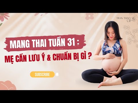 Video: 31 tuần mang thai - Điều gì sẽ xảy ra