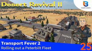 Rolling out a Fleet of Peterbilt Semi | Transport Fever 2 - Desert Revival II - Ep25