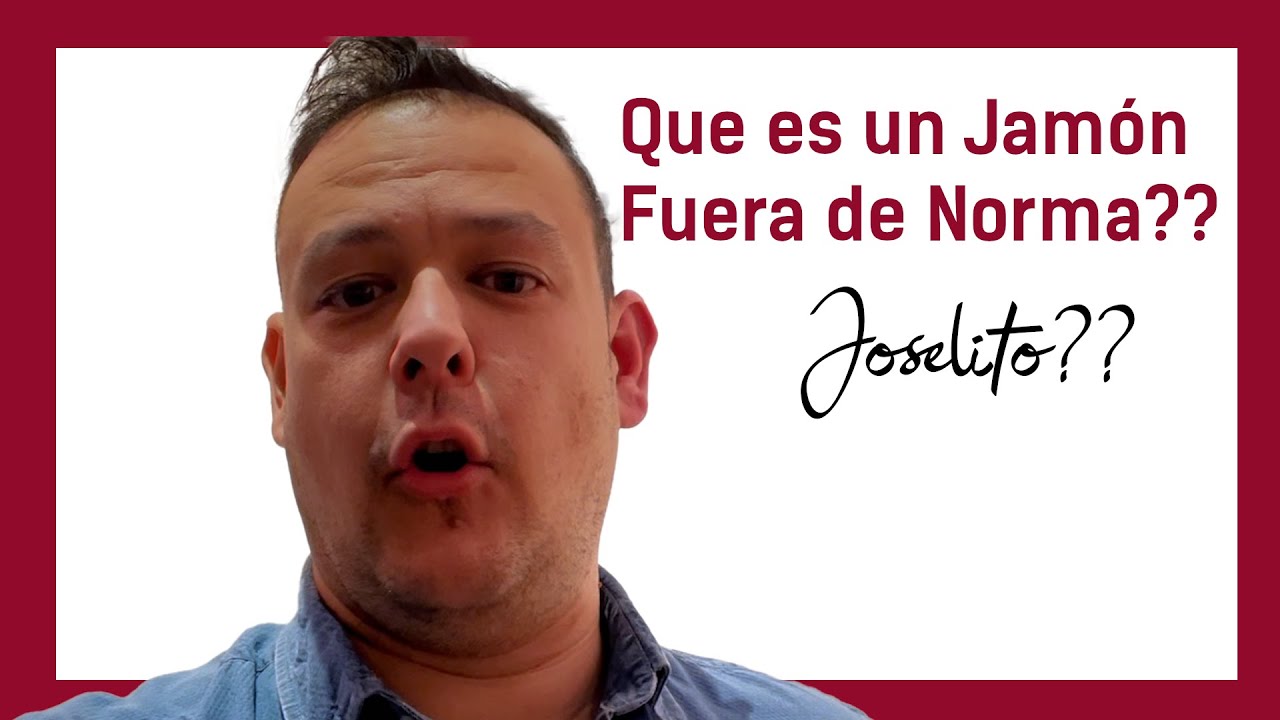 Que quiere decir "JAMÓN FUERA DE NORMA?" en el mundo del jamon??? Que tipo de jamon es JOSELITO??