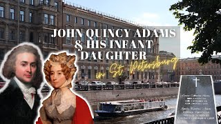 US Pres. John Quincy Adams & Finding His Infant Daughter's Gravesite | RUSSIAN & AMERICAN HISTORY