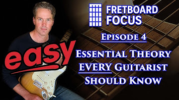 Fretboard Focus Ep. 4 - Essential Theory EVERY Guitarist Should Know (EASY)