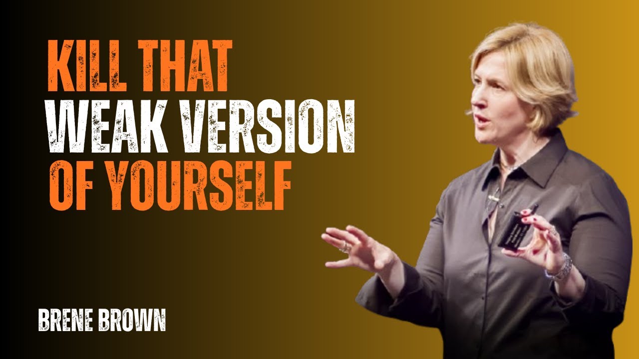 Kill That Weak Version of Yourself | Brené Brown Best Motivational Speech on Inner Strength & Growth