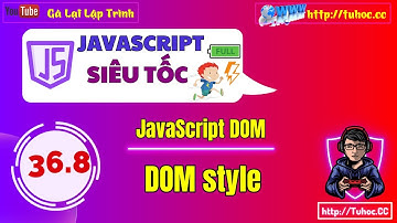 36.8 JS DOM | dom style javascript  |Tùy chỉnh CSS thông qua JavaScript DOM  Hướng dẫn từ cơ bản