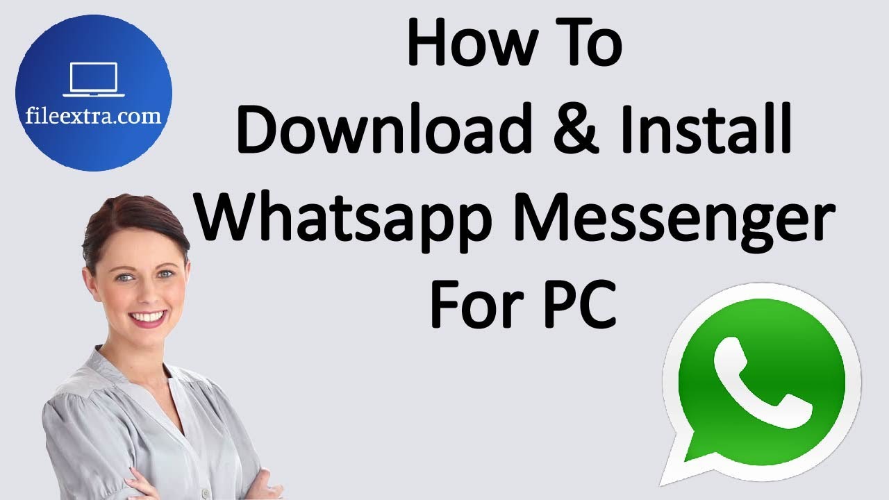 How To Download And Install Whatsapp Messenger For Pc