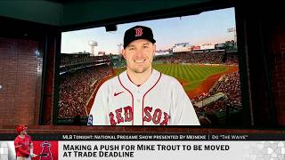 MLB Tonight talks a Mike Trout trade to the Red Sox & other possibilities before the deadline!
