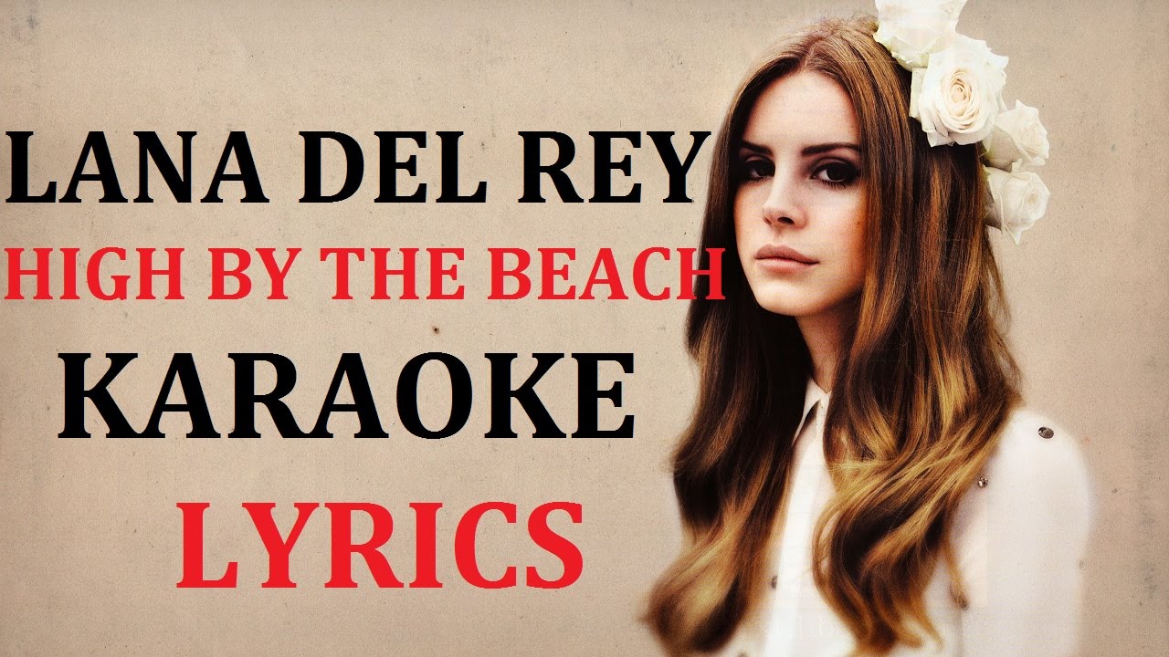 LANA DEL REY - HIGH BY THE BEACH KARAOKE VERSION LYRICS - YouTube