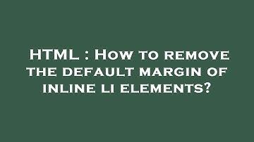 HTML : How to remove the default margin of inline li elements?