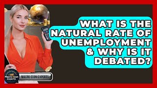 What Is The Natural Rate Of Unemployment &amp; Why Is It Debated? - Macroecon Experts