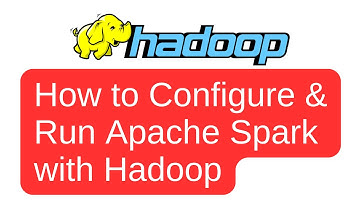 How to Configure and Run Apache Spark with Hadoop
