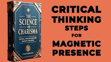 The Science Of Charisma: Critical Thinking Steps For Magnetic Presence (Audiobook)