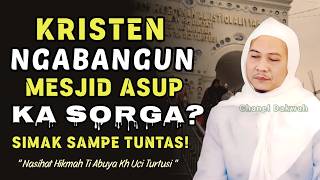 KRISTEN NGABANGUN MESJID! Asup Ka Sorga? || Nasihat Istimewa ABUYA UCI TURTUSI