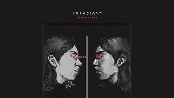 Irradiant - Chapter III: Conditioning - Dehumanize (Audio)