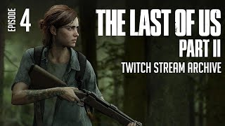 The Last of Us Part 2 - Stream Archive [Episode 4]