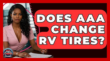 Does AAA Change RV Tires? - Auto Coverage Explained