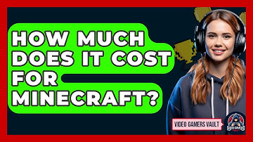How Much Does It Cost For Minecraft? - Video Gamers Vault