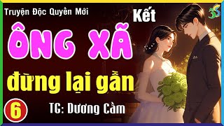 Ông xã đừng lại gần Tập 6 Kết- Kể chuyện đêm khuya ngủ ngon