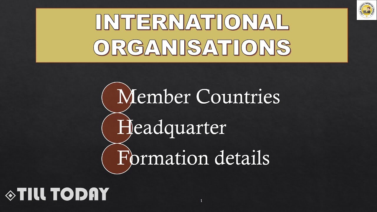 INTERNATIONAL ORGANISATIONS | HQ, Formation details, Members | Crack GK/GS | Info. by TIRT
